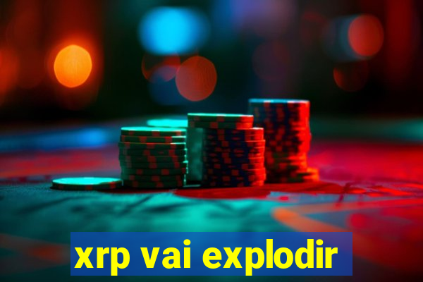xrp vai explodir